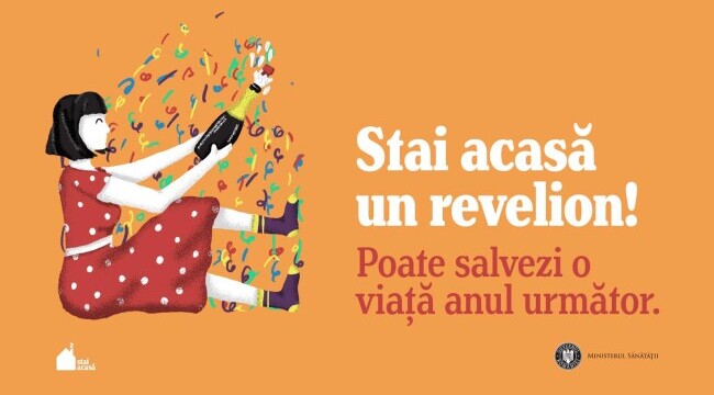 „Stai acasă un Revelion! O singură noapte cu prietenii poate costa o viaţă“, o campanie a Ministerului Sănătăţii