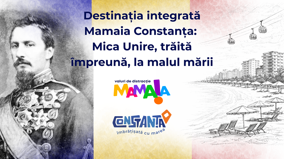 Destinația Integrată Mamaia Constanța: Mica Unire nu este doar despre trecut, ci despre modul în care alegem să fim împreună, la malul mării