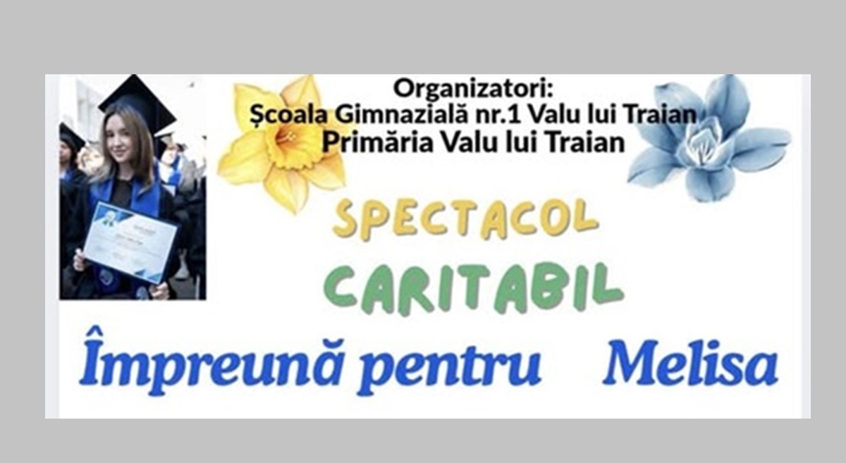 Primăria Valu lui Traian și Școala Gimnazială Nr. 1 din comună organizează un spectacol caritabil pentru Melisa, tânăra studentă la Medicină ce a suferit grave complicații din cauza gripei