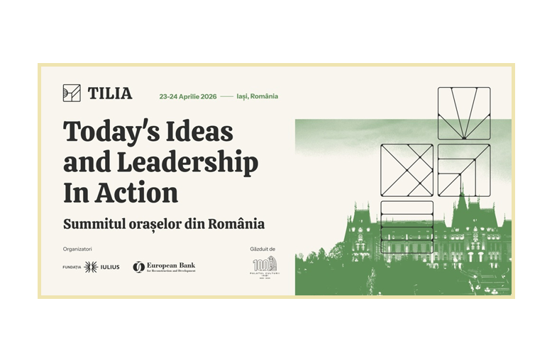 400 de participanți și 55 de speakeri au confirmat prezența la TILIA – Today’s Ideas and Leadership In Action - Summitul Orașelor din România, organizat de IULIUS